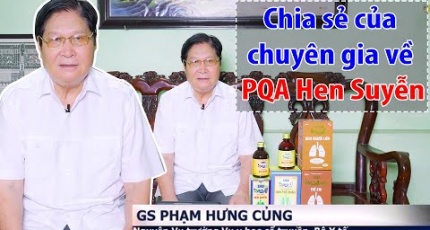 GS. TS. BS Phạm Hưng Củng chia sẻ về PQA Hen Suyễn và cách điều trị bệnh Hen Suyễn hiệu quả